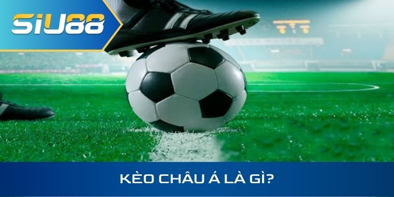 kèo châu á là gì