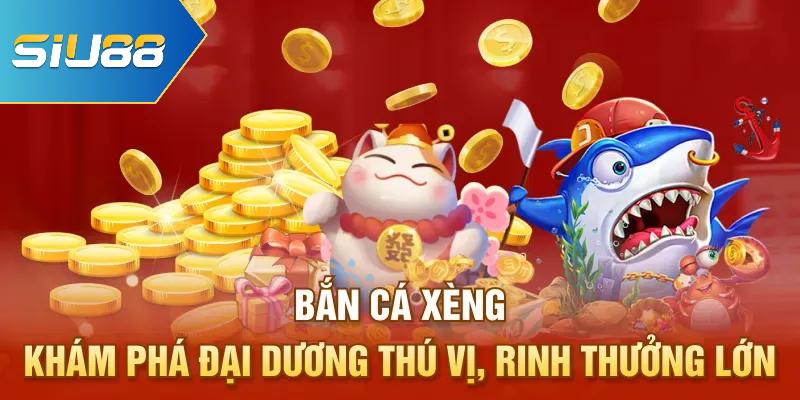 Bắn Cá Xèng - Khám Phá Đại Dương Thú Vị, Rinh Thưởng Lớn