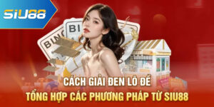 Cách Giải Đen Lô Đề - Tổng Hợp Các Phương Pháp Từ Siu88