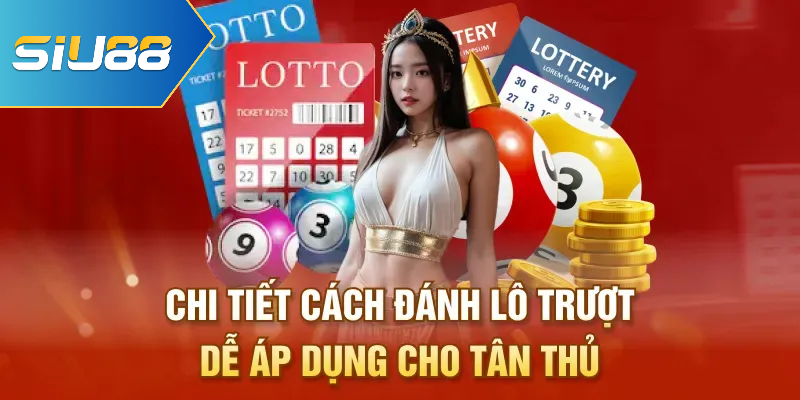 Chi Tiết Cách Đánh Lô Trượt Dễ Áp Dụng Cho Tân Thủ