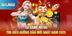 Tải Game Nổ Hũ - Tìm Hiểu Hướng Dẫn Mới Nhất Năm 2025